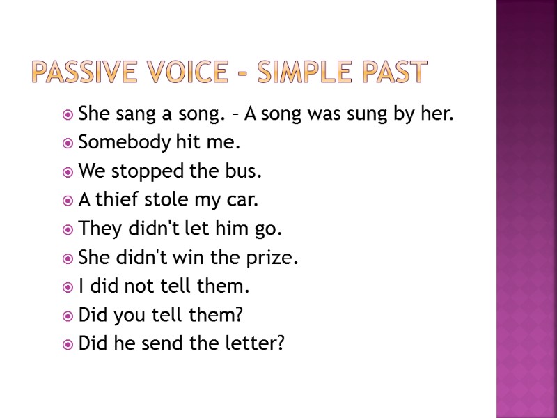 Passive Voice - Simple Past  She sang a song. – A song was